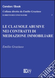 Le clausole abusive nei contratti di mediazione immobiliare libro di Graziuso Emilio