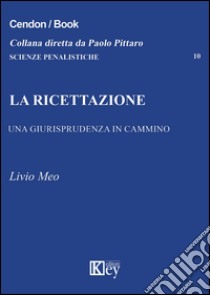 La ricettazione. Una giurisprudenza in cammino libro di Meo Livio