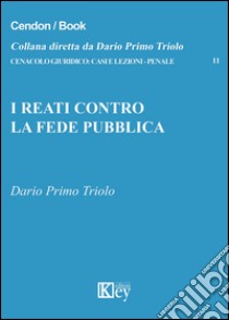 I reati contro la fede pubblica libro di Triolo Dario Primo