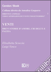 Venti brevi storie d'amore, crudeltà e pazzia libro di Scoccia Elisabetta; Venco Luigi