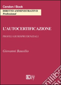L'autocertificazione. Profili giurisprudenziali libro di Bausilio Giovanni