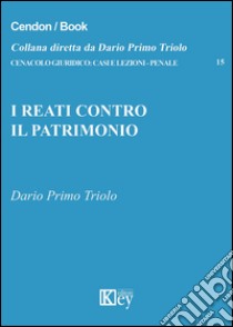 I reati contro il patrimonio libro di Triolo Dario Primo