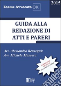 Guida alla redazione di atti e pareri 2015 libro di Benvegnù Alessandro; Masoero Michela