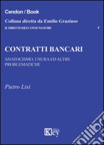 Contratti bancari. Anatocismo, usura ed altre problematiche libro di Lisi Pietro