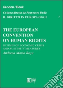 The european convention on human rights. In times of economics crisis and austerity measures libro di Rosu Andrea M.