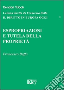 Espropriazione e tutela della proprietà libro di Buffa Francesco