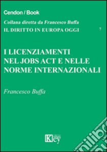 I licenziamenti nel jobs act e nelle norme internazionali libro di Buffa Francesco