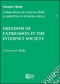 Freedom of expression in the internet society libro di Buffa Francesco