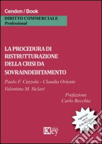 La procedura di ristrutturazione della crisi da sovraindebitamento libro di Cuzzola Paolo Fortunato; Oriente Claudia; Siclari Valentina Maria