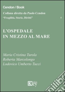 L'ospedale in mezzo al mare libro di Turola M. Cristina; Marcolongo Roberta; Tucci Lodovico U.