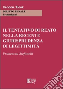 Il tentativo di reato nella recente giurisprudenza di legittimità libro di Stefanelli Francesca