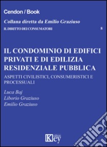 Il condominio di edifici privati e di edilizia residenziale pubblica libro di Graziuso Emilio; Graziuso Liborio; Baj Luca