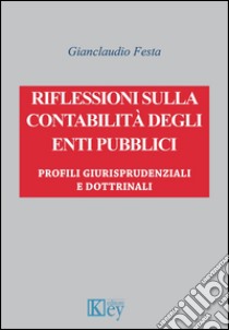 Riflessioni sulla contabilità degli enti pubblici. Profili giurisprudenziali e dottrinali libro di Festa Gianclaudio