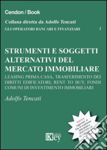 Strumenti e soggetti alternativi del mercato immobiliare libro di Tencati Adolfo