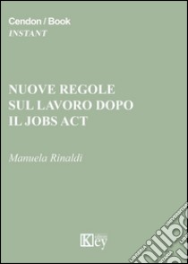 Nuove regole sul lavoro dopo il jobs act libro di Rinaldi Manuela