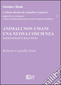 Animali non umani. Una nuova coscienza libro di Cazzolla Gatti Roberto