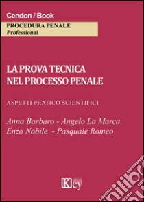 La prova tecnica nel processo penale. Aspetti pratico scientifici libro