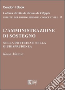 L'amministrazione di sostegno nella dottrina e nella giurisprudenza libro di Mascia Katia