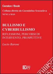 Bullismo e cyberbullismo. Riflessioni, percorsi di intervento, prospettive libro di Barone Lucio