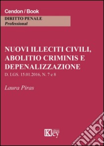 Nuovi illeciti civili, abolitio criminis e depenalizzazione libro di Piras Laura