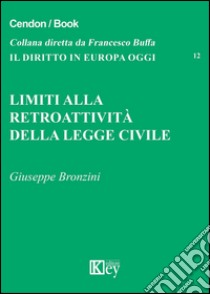 Limiti alla retroattività della legge civile libro di Bronzini Giuseppe