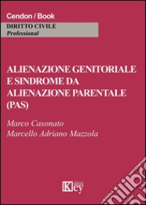 Alienazione genitoriale e sindrome da alienazione parentale (PAS) libro di Casonato Marco; Mazzola Marcello Adriano