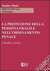 La protezione della persona fragile nell'ordinamento penale libro di Carioti Claudia