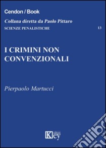 I crimini non convenzionali libro di Martucci Pierpaolo