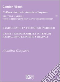 Randagismo: un fenomeno insidioso. Danni e responsabilità in tema di randagismo e sinistri stradali libro di Gasparre Annalisa