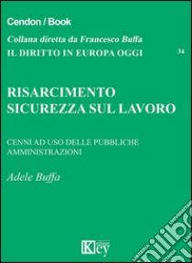 Risarcimento. Sicurezza sul lavoro libro di Buffa Adele