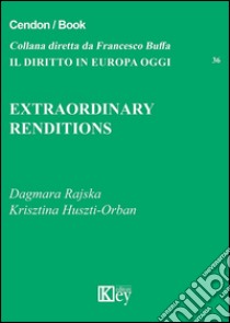 Extraordinary renditions libro di Rajska Dagmara; Huszti-Orban Krisztina