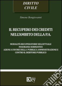 Il recupero dei crediti nell'ambito della P.A. libro di Bongiovanni Simone