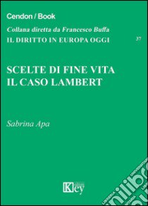 Scelte di fine vita. Il caso Lambert libro di Apa Sabrina