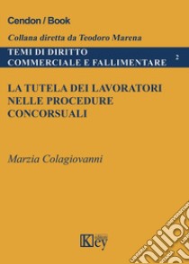 La tutela dei lavoratori nelle procedure concorsuali libro di Colagiovanni Marzia