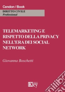 Telemarketing e rispetto della privacy nell'era dei social network libro di Boschetti Giovanna