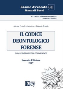 Il codice deontologico forense. Con le disposizioni commentate libro di Crisafi Marina; Izzo Lucia; Trunfio Eugenia