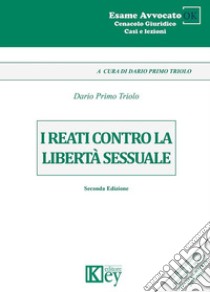 I reati contro la libertà sessuale libro di Triolo Dario Primo