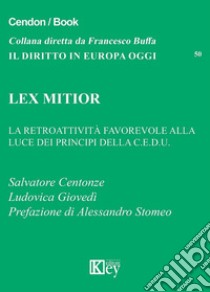 Lex mitior. La retroattività favorevole alla luce dei principi della C.E.D.U. libro di Centonze Salvatore; Giovedì Ludovica; Stomeo A. (cur.)