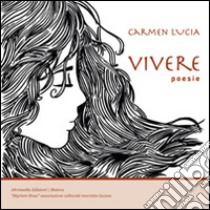 Vivere libro di Lucia Carmen