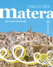 Matera. Il manuale del turista. Con Contenuto digitale per accesso on line libro di Ricciardi Giovanni