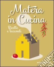 Matera in cucina. Ricette e racconti libro di Marano Francesco