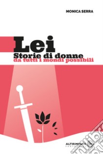 Lei. Storie di donne da tutti i mondi possibili libro di Serra Monica