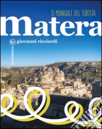 Matera. Il manuale del turista libro di Ricciardi Giovanni