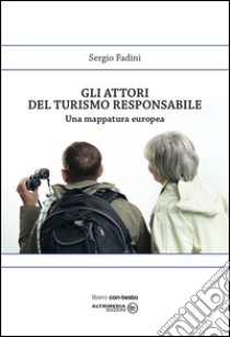 Gli attori del turismo responsabile. Una mappatura europea libro di Fadini Sergio