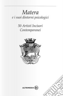 Matera e i suoi dintorni psicologici. 50 artisti incisori contemporanei. Catalogo della mostra libro di Di Pede F. (cur.)