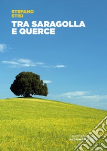 Tra Saragolla e Querce libro di Stisi Stefano