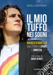 Il mio tuffo nei sogni. Marco D'Aniello, una storia di sport e amicizia libro di Montemurro Rossella