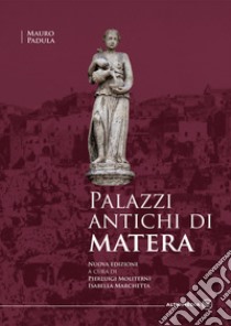 Palazzi antichi di Matera. Nuova ediz. libro di Padula Mauro; Marchetta I. (cur.); Moliterni P. (cur.)