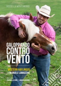 Galoppando contro vento. I Western Haflinger di Emanuele Lamacchia libro di Montemurro Rossella