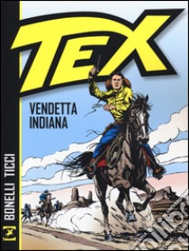 Tex. Vendetta indiana libro di Bonelli Gianluigi